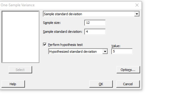 One-Sample Variance Sample standard deviation Sample size: 12 Sample standard deviation: 4 Perform hypothesis test Value: Hypothesized standard deviation5 Select Options... Medo Cancel 」 Help OK