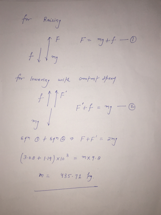 Raising F = mg + f - for lowering with content speed Ft f = my - ② my Efn 0 t Egon ② F+F = 2mg (3.08 + 1.19)x10 3 = mx 9.8 m