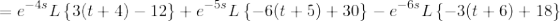 \small =e^{-4s}L\left \{3(t+4)-12 \right \}+e^{-5s}L\left \{-6(t+5)+30 \right \}-e^{-6s}L\left \{-3(t+6)+18 \right \}
