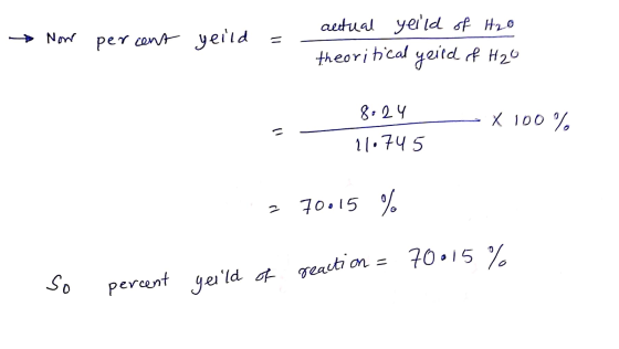 Now per cent yeild actual yeild of H2O theoritical yeird of H29 8:24 11.745 X 100% - 70.15 % M = 70015% of so reaction percen