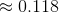 \approx 0.118