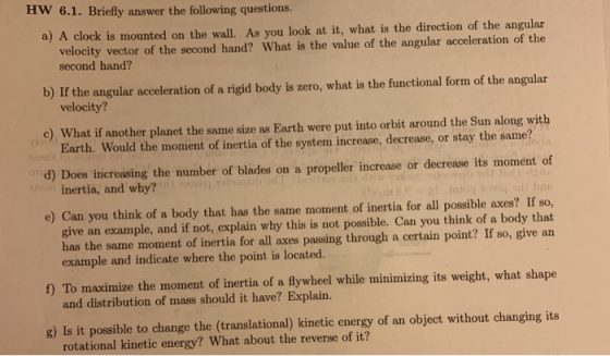 HW 6.1. Briefly answer the following questions. a) A clock is mounted on the wall. As you look at it, what is the direction o