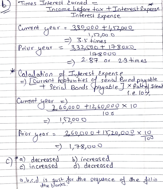 b Ы Times Interest earned - Income before tax t Interest Expense Interest Expense Prior year = Cument year - 3,80,000 +15200