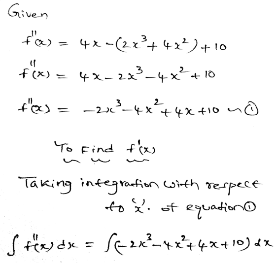 Given FR = 4*-(2x+44%)+10 f(x) = 4x-283-4x+10 +&x) = -21-4*+48 +10 no To Find tax . Taking integration with respect I to x.
