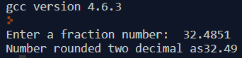 gcc version 4.6.3 Enter a fraction number: 32.4851 Number rounded two decimal as32.49