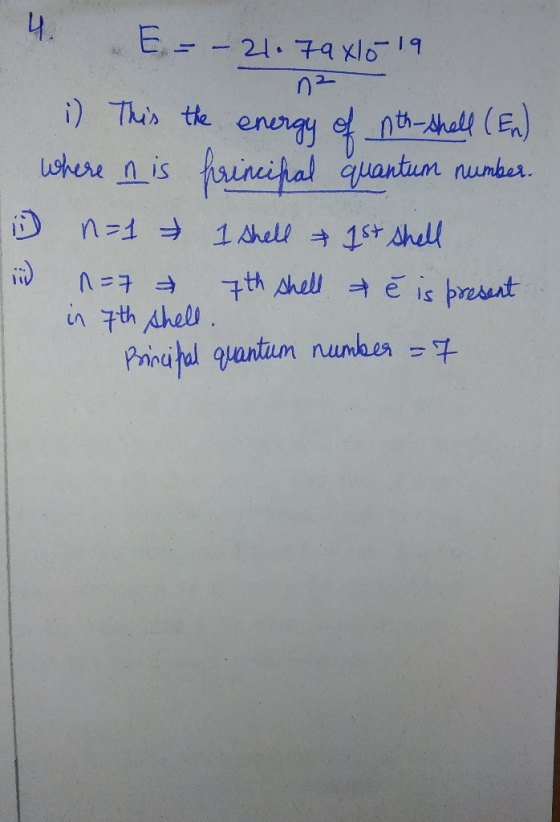 4. E. - - 21. 79 x16-19 na i) This the energy of nth-shell (En) where n is principal quantum number. D n =1 1 Shell & 1st she