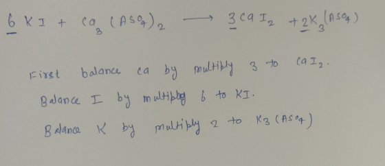 6 KI + co (ASO) 2 3 ca Iz + 2K (ASOA ) 1 First balance ca by multiply 3 to (a Iz. Balance I by multipley 6 to KI. Balance K b