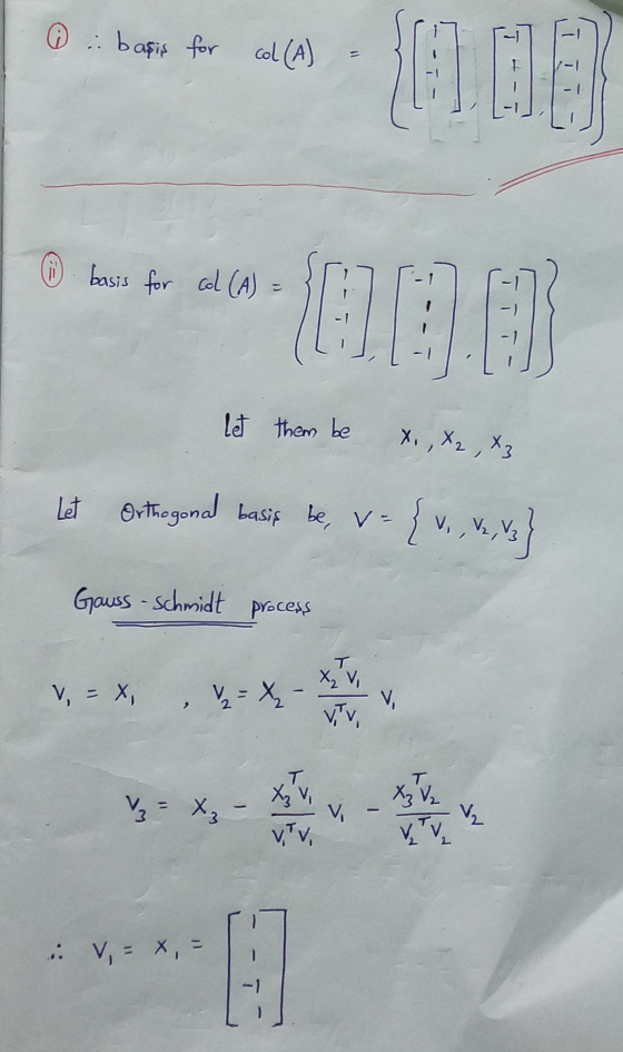 . başiş for col (A) 11 basis for col (A) Let them be X. , X2, x3 Let Orthogonal basis be, v= V Gauss-schmidt process X₂ Vi V