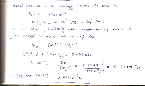 is Nickel Carbonate is a sparingly soluble salt and its Ksp is 142x10-7. Nico (8) = Ni2+ (aq) + C022 (091) It ivlll start pre