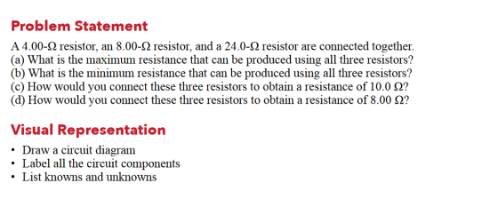 Problem Statement A 4.00-12 resistor, an 8.00-12 resistor, and a 24.0-12 resistor are connected together. (a) What is the max