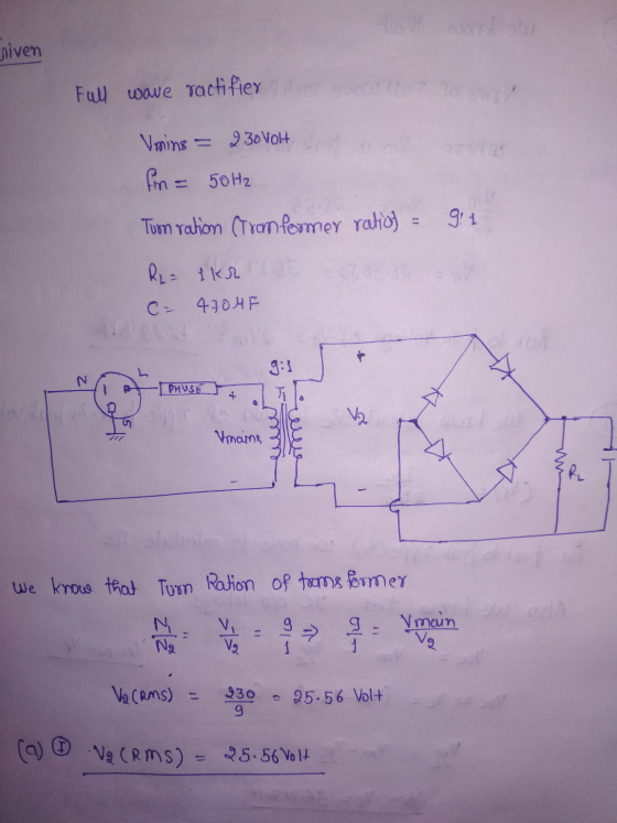 niven Full wave ractifier Umine = 230 Volt fm = 50Hz Tuon ration (trom former ratio) = 9!1 . R2 = 1kr - 4704F PHVSE Vmains We