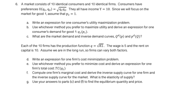 6. A market consists of 10 identical consumers and 10 identical firms. Consumers have preferences U(91,92) = 9192. They all h