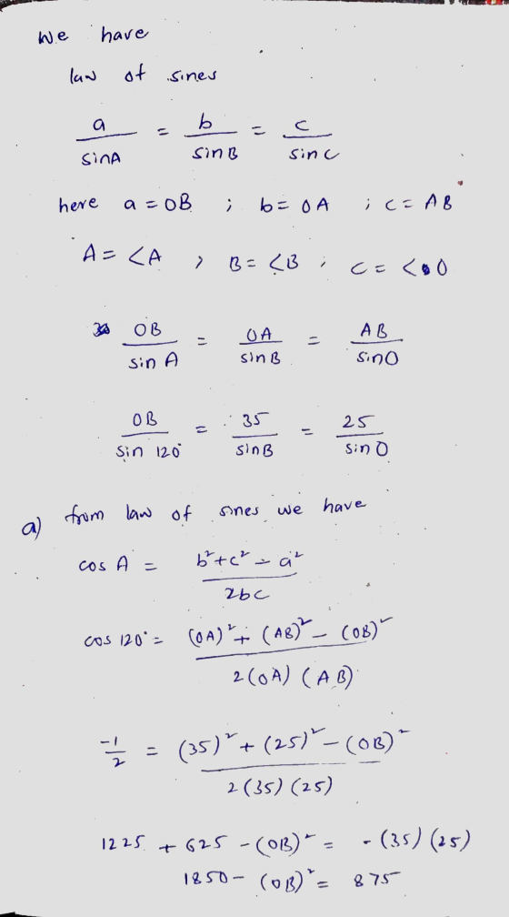 We have law of sines a b - c sinc sinA SinB here a=0B bi OA ; Co AB A=LA » B=<3 ; ci<.0 OB AB OA sinB sin A sino OB 35 25 Sin