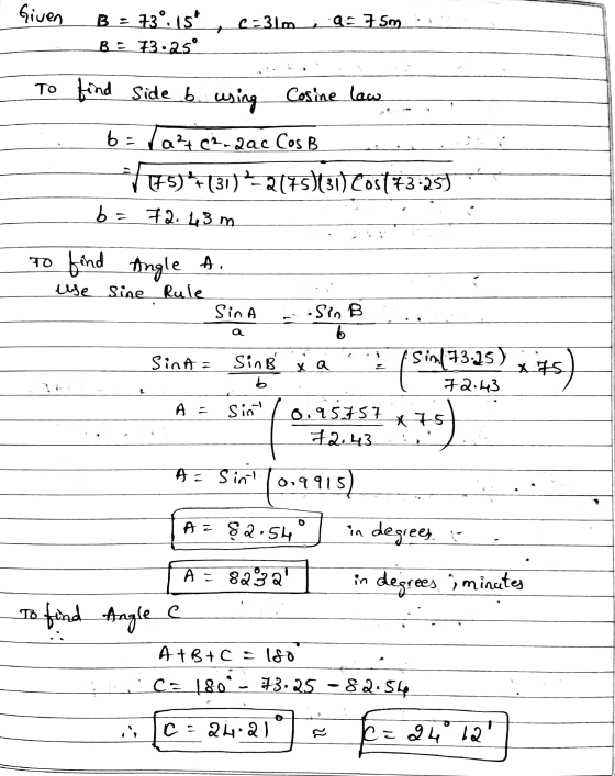 Given C=31m Q 75m 73º. 15 B = 73:25° + > Cosine law To find Side b. using b=1a²c2-aac Cos B 775)+(31) +-2475)(31Cost73-25) b