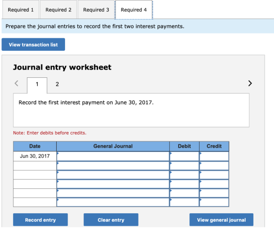 Required 1 Required 2 Required 3 Required 4 Prepare the journal entries to record the first two interest payments. View trans