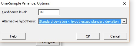 One-Sample Variance: Options Confidence level: 99 Alternative hypothesis: Standard deviation < hypothesized standard deviation Help OK Cancel