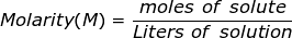 moles of solute Molarity(M) = Liters of solution
