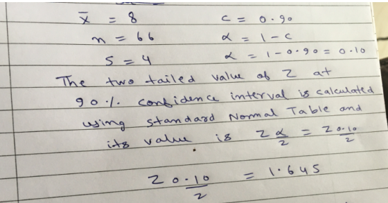 ŭ = 8 c = 0.90 n = 66 x = 1-c s = 4 2 - 1 -0.90 = 0.10 The two tailed value of z at 90. confidence interval is calculated usi
