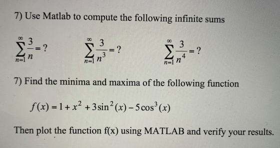 7) Use Matlab to compute the following infinite sums ? n=1 7) Find the minima and maxima of the following function f(x) = 1 +