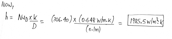 h= NUD XK. Now, x (306.40 ) x (0.648 Wm.k) Coolm) 1985.5 w/m?K