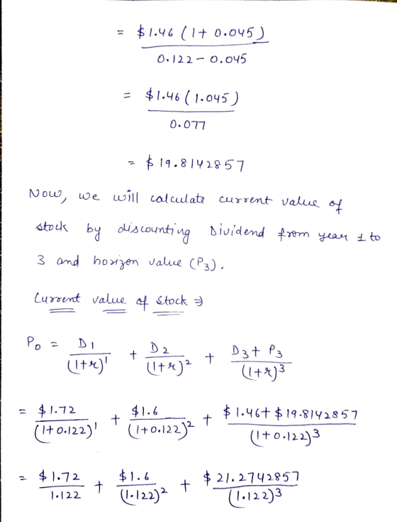 11 $1.46 (1+0.045) 0.122-0.045 $1.46(1.045) 0.077 = $19.8142857 Now, we will calculate current value of stock by discounting
