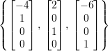 \small \left \{ \begin{bmatrix} -4\\ 1\\ 0\\ 0\\ \end{bmatrix},\: \begin{bmatrix} 2\\ 0\\ 1\\ 0\\ \end{bmatrix},\: \begin{bmatrix} -6\\ 0\\ 0\\ 1\\ \end{bmatrix} \right \}