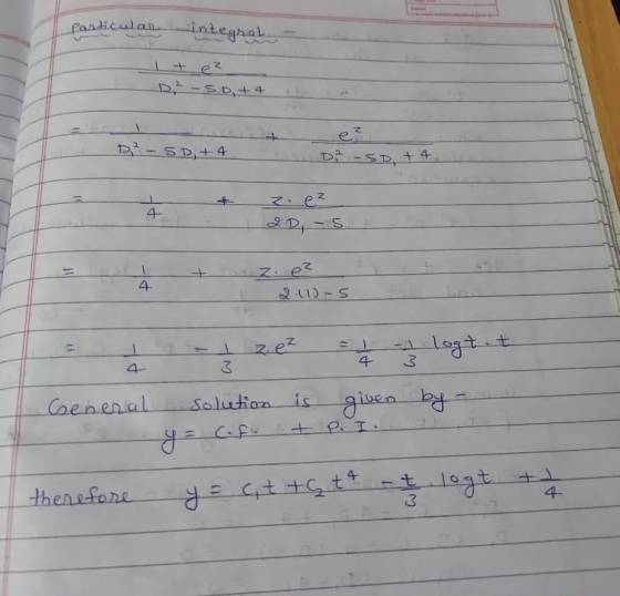 Particular integral + ez D, -5 D4 4. we? -SD, +4 L D2-5D + 4 zoez + or a. ezt 2011-S = 1 eneral - - 1 z. ez = 1 =3 logt t so
