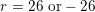 \small r = 26\textup{ or}-26