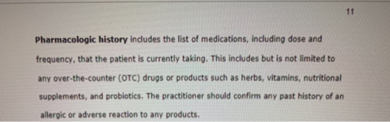 Pharmacologic history includes the list of medications, including dose and frequency, that the patient is currently taking. T
