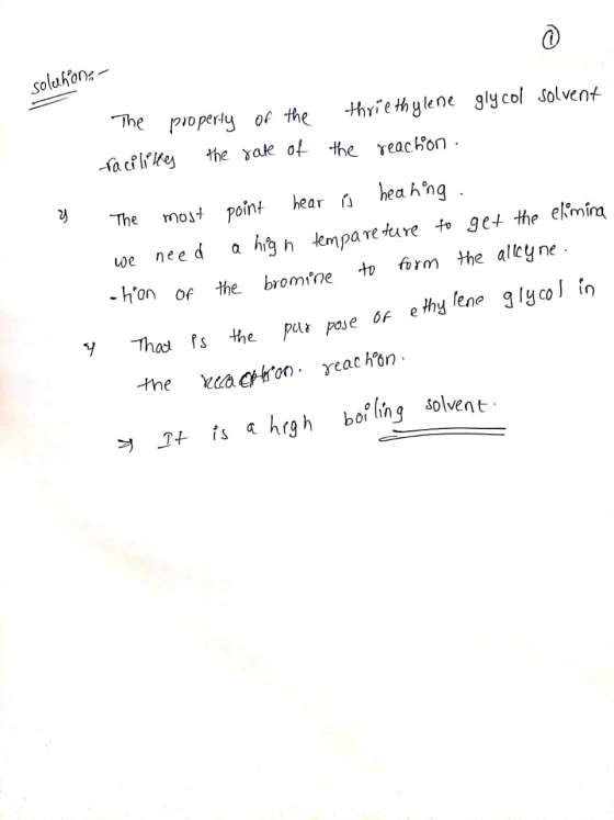 solehon- The property of the thriethylene glycol solvent -facilites the rate of the reaction. . The most point hear is heahin