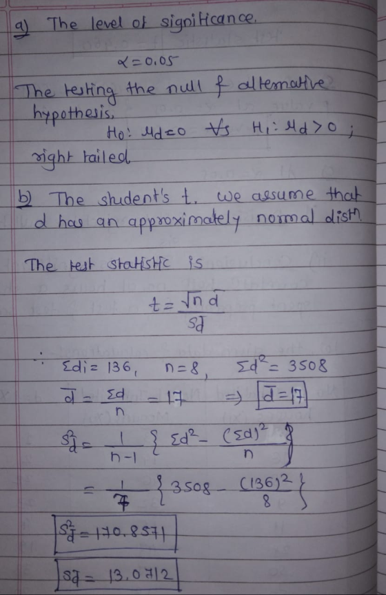 a) The level of significance, x=0.05 The testing the null & alternative hypothesis, Ho: ideo Vs Hiield>0; right failed b) The