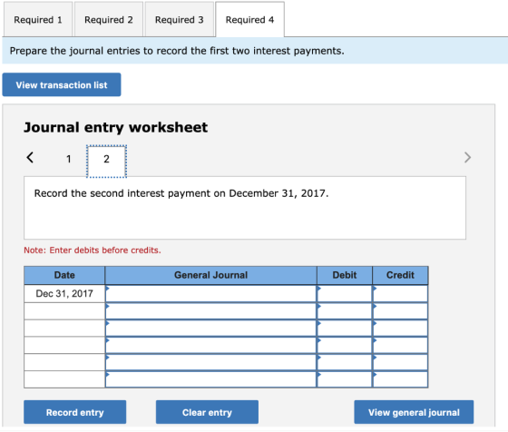 Required 1 Required 2 Required 3 Required 4 Prepare the journal entries to record the first two interest payments. View trans