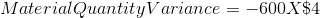 Material Quantity Variance = -600 X \$4