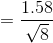 =\frac{1.58}{\sqrt{8}}