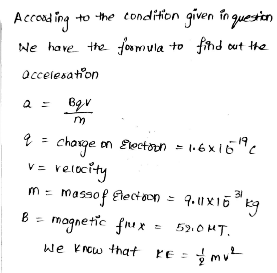 Acrooding to the condition given in question We have the formula to find out the acceleration a = tem q = charge on Election