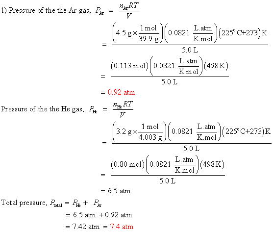 1) Pressure of the the Ar gas, PA = *** (458x490) (0.0821 nen (225° C+273)K (0.113 mol)(0.0821 i aten) (498K) 5.0 L = 0.92 at