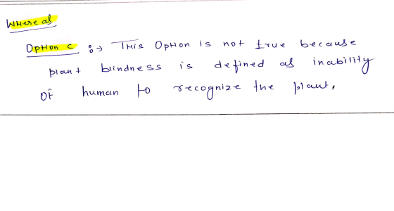 Where as Option c is blant This Ophon is not true because blindness defined as inability human to recognize ize the plant, 야