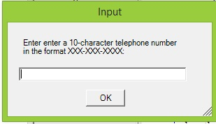 Input Enter enter a 10-character telephone number in the format XXX-XXX-XXXX OK