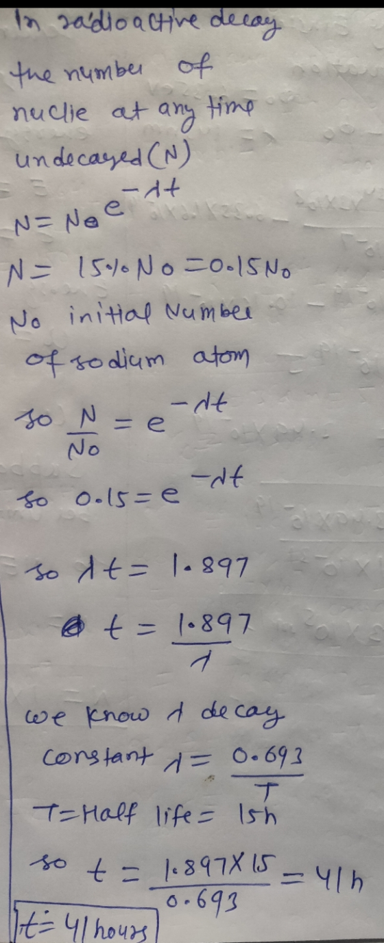 tany N= No e = e so t = 168978 15. In radioactive decay the number of nuclie at time undecayed (N) -it N = 15% No=0.15 No No