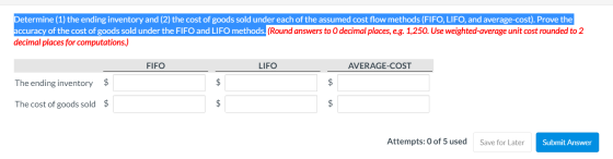 Determine (1) the ending inventory and (2) the cost of goods sold under each of the assumed cost flow methods (FIFO, LIFO, an