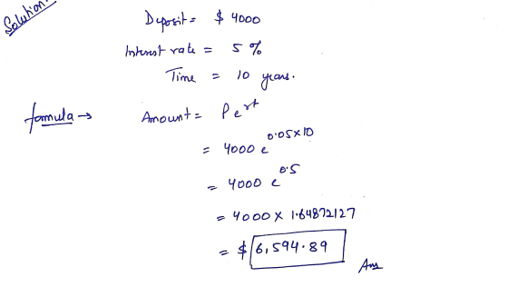 $ 4000 Deposit = Solutia Interest rate = 5% Time = 10 years. formula Amount = Pert OOSX10 4000 e OS 4000 e - 4000 x 1.648721
