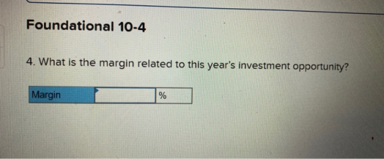 Foundational 10-4 4. What is the margin related to this years investment opportunity? Margin %