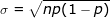 \LARGE \sigma = \sqrt{np(1-p)}