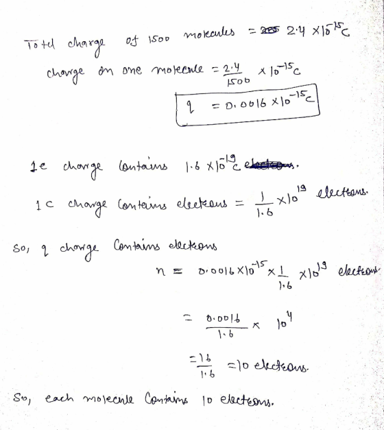 = 285 2.4 x 1015 Totel charge molecules of 1500 charge on one molecule = 2.4 x 10-15 1500 q = 0.0016 X10 le charge contains 1
