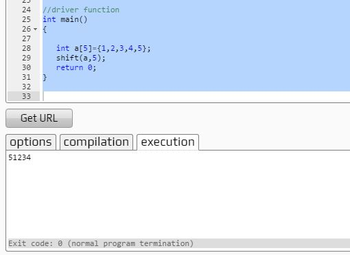 24 //driver function 25 int main() 26 27 28 int a[5J-(1,2,3,4,5); 29 shift (a,5): 3 return ; 31 32 Get URL options compilatio