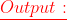 \color{red}\underline{Output:}