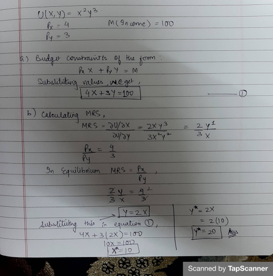 U(x, y) = x²y3 Py = 4 Py = 3 Me Income) = 100 the a) Budger constraint is form fax + ly Y = M substituting values, we@get, 4x
