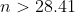 n > 28.41