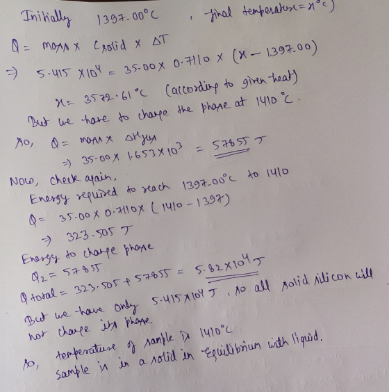 , final temperature = 1) Initially Q = moxxx 1397.00°C (solid & OT 2 5.415 8104 = 35.00x 0.710 x (x - 1397.00) N= 3572.61°C C