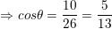 \small \Rightarrow cos\theta =\frac{10}{26}=\frac{5}{13}
